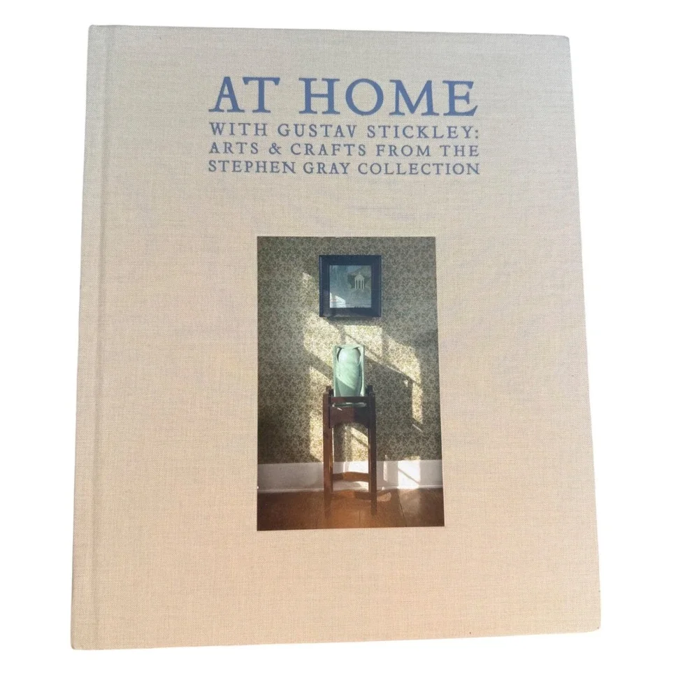 At Home with Gustav Stickley Arts & Crafts Stephen Gray Collection Hardback 2008